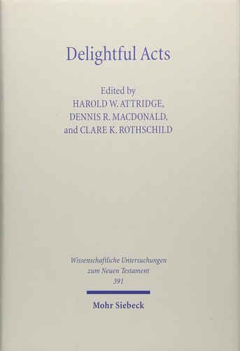 Delightful Acts: New Essays on Canonical and Non-canonical Acts (Wissenschaftliche Untersuchungen Zum Neuen Testament)