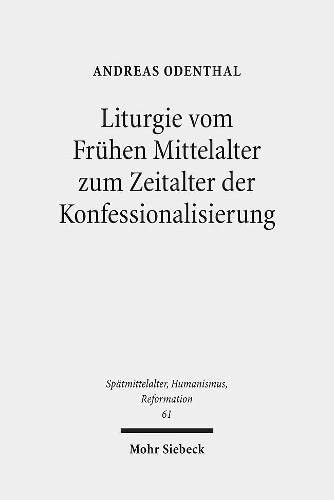 Liturgie vom frühen Mittelalter zum Zeitalter der Konfessionalisierung: Studien zur Geschichte des Gottesdienstes