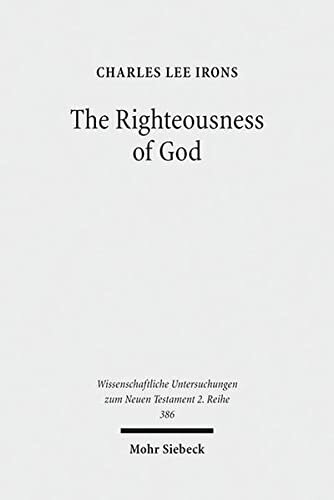 The Righteousness of God: A Lexical Examination of the Covenant-Faithfulness Interpretation (Wissenschaftliche Untersuchungen Zum Neuen Testament 2.Reihe)