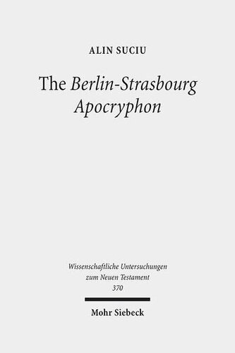 The Berlin-strasbourg Apocryphon: A Coptic Apostolic Memoir (Wissenschaftliche Untersuchungen Zum Neuen Testament)