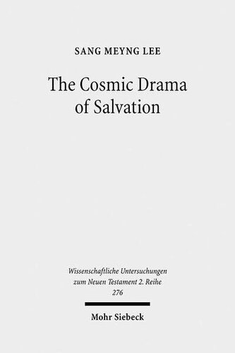 The Cosmic Drama of Salvation: A Study of Paul's Undisputed Writings from Anthropological and Cosmological Perspectives (Wissenschaftliche Untersuchungen Zum Neuen Testament 2.Reihe)