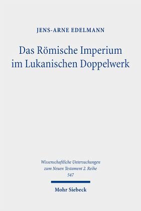 Das Römische Imperium im Lukanischen Doppelwerk: Darstellung und Ertragspotenzial für christliche Leser des späten ersten Jahrhunderts. Dissertationsschrift