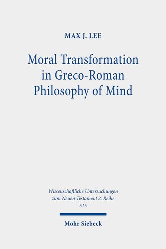 Moral Transformation in Greco-Roman Philosophy of Mind: Mapping the Moral Milieu of the Apostle Paul and his Diaspora Jewish Contemporaries ... Untersuchungen Zum Neuen Testament 2.reihe)