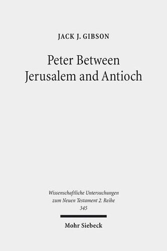 Peter Between Jerusalem and Antioch: Peter, James, and the Gentiles (Wissenschaftliche Untersuchungen Zum Neuen Testament 2.Reihe)