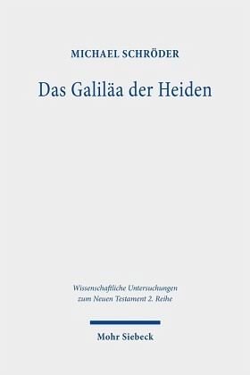 Das Galiläa der Heiden: Untersuchungen zur Galiläakonzeption im Matthäusevangelium. Dissertationsschrift