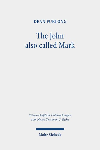 The John Also Called Mark: Reception and Transformation in Christian Tradition (Wissenschaftliche Untersuchungen Zum Neuen Testament, 2. Reihe)