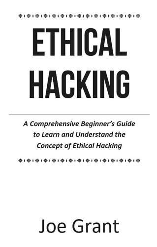 Ethical Hacking: A Comprehensive Beginner's Guide to Learn and Understand the Concept of Ethical Hacking 2023