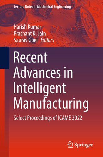 Recent Advances in Intelligent Manufacturing: Select Proceedings of ICAME 2022 (Lecture Notes in Mechanical Engineering)