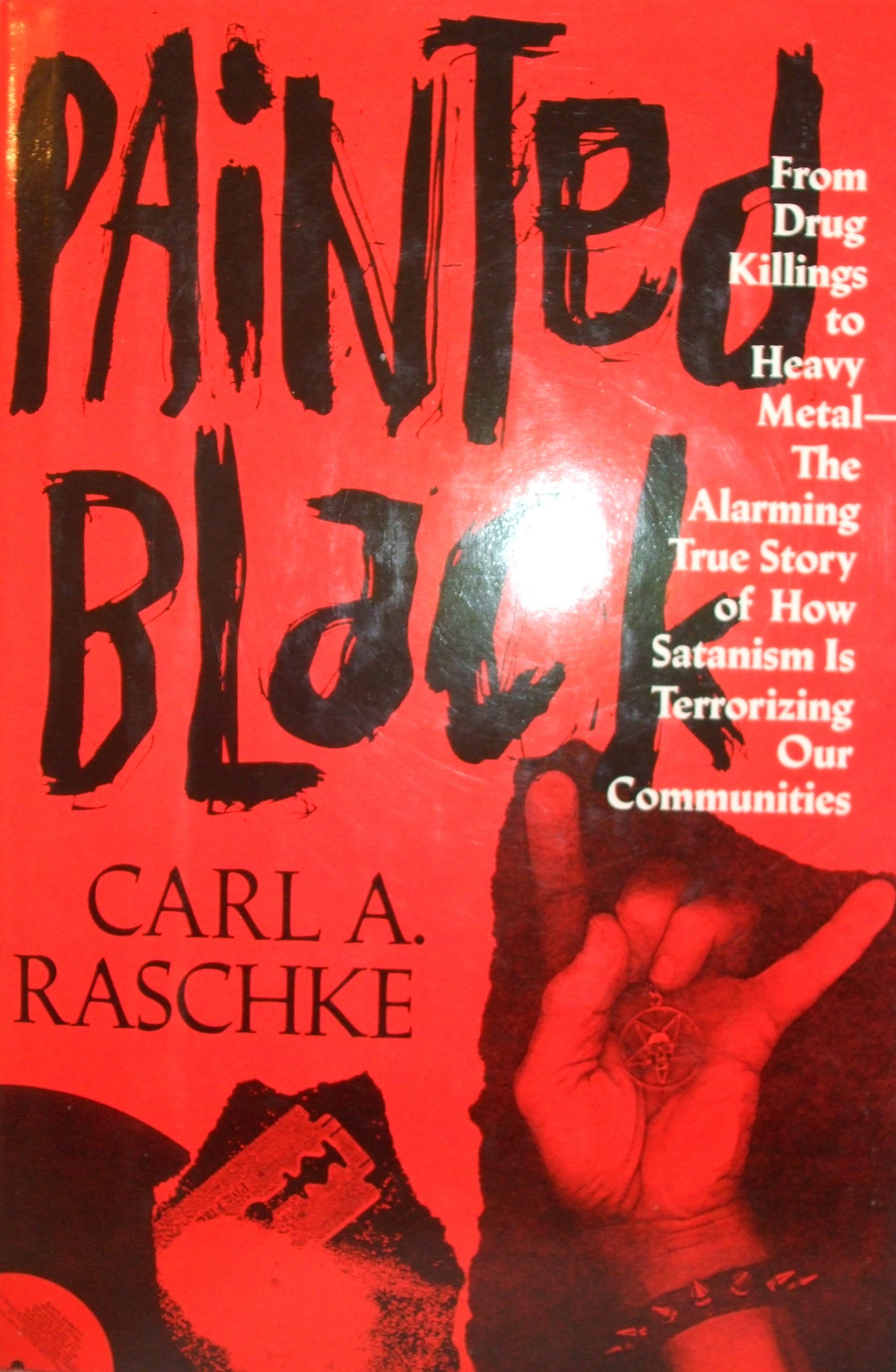 Painted Black: From Drug Killings to Heavy Metal : The Alarming True Story of How Satanism Is Terrorizing Our Communities