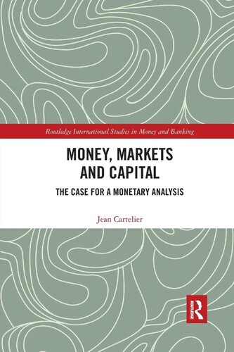 Money, Markets and Capital: The Case for a Monetary Analysis (Routledge International Studies in Money and Banking)