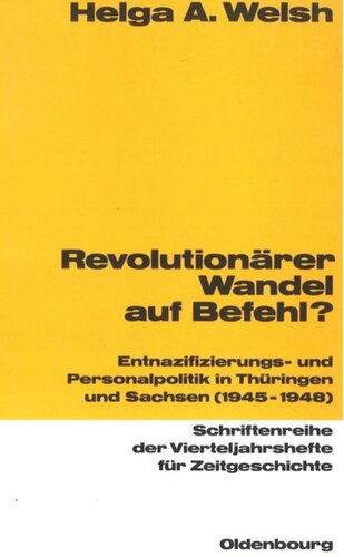 Revolutionärer Wandel auf Befehl?: Entnazifizierungs- und Personalpolitik in Thüringen und Sachsen (1945-1948)