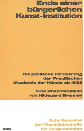 Ende einer bürgerlichen Kunst-Institution: Die politische Formierung der Preußischen Akademie der Künste ab 1933