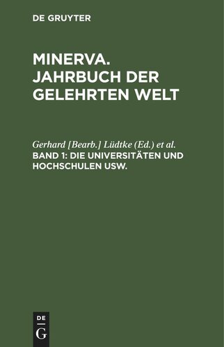 Minerva. Jahrbuch der gelehrten Welt. Band 1 Die Universitäten und Hochschulen usw.: Ihre Geschichte und Organisation