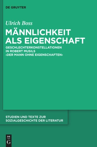 Männlichkeit als Eigenschaft: Geschlechterkonstellationen in Robert Musils 'Der Mann ohne Eigenschaften'