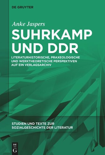 Suhrkamp und DDR: Literaturhistorische, praxeologische und werktheoretische Perspektiven auf ein Verlagsarchiv