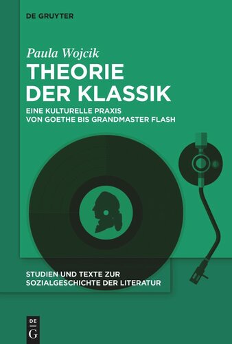 Theorie der Klassik: Eine kulturelle Praxis von Goethe bis Grandmaster Flash