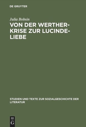 Von der Werther-Krise zur Lucinde-Liebe: Studien zur Liebessemantik in der deutschen Erzählliteratur 1770–1800