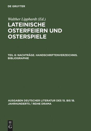 Lateinische Osterfeiern und Osterspiele: Teil 6 Nachträge. Handschriftenverzeichnis. Bibliographie