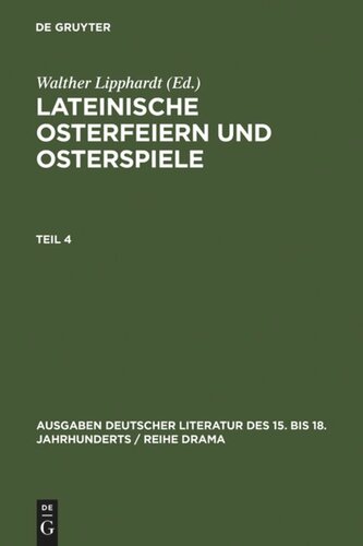 Lateinische Osterfeiern und Osterspiele: Teil 4 Lateinische Osterfeiern und Osterspiele IV