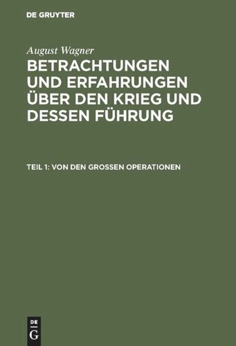 Betrachtungen und Erfahrungen über den Krieg und dessen Führung: Teil 1 Von den großen Operationen