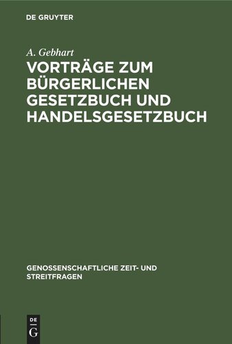 Vorträge zum bürgerlichen Gesetzbuch und Handelsgesetzbuch: gehalten auf den Allgemeinen Genossenschaftstagen der deutschen Erwerbs- und Wirthschaftsgenossenschaften