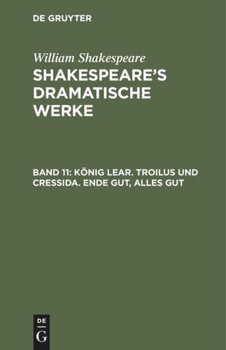 Shakespeare’s dramatische Werke: Band 11 König Lear. Troilus und Cressida. Ende gut, alles gut