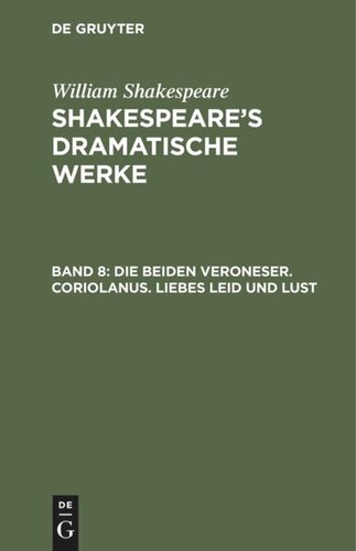 Shakespeare’s dramatische Werke: Band 8 Die beiden Veroneser. Coriolanus. Liebes Leid und Lust