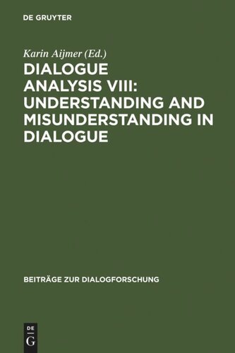 Dialogue Analysis VIII: Understanding and Misunderstanding in Dialogue: Selected Papers from the 8th IADA Conference, Göteborg 2001