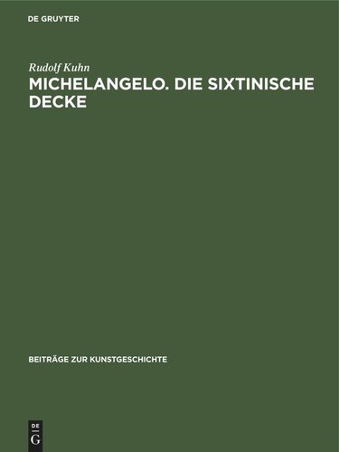 Michelangelo. Die sixtinische Decke: Beiträge über ihre Quellen und zu ihrer Auslegung