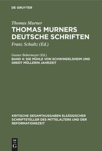 Thomas Murners deutsche Schriften: Band 4 Die Mühle von Schwindelsheim und Gredt Müllerin Jahrzeit