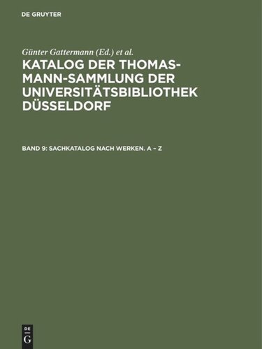 Katalog der Thomas-Mann-Sammlung der Universitätsbibliothek Düsseldorf: Band 9 Sachkatalog nach Werken. A – Z