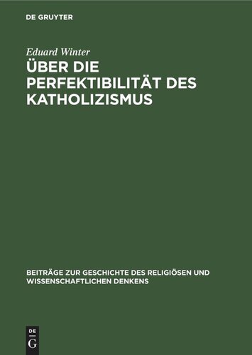 Über die Perfektibilität des Katholizismus: Grundsätzliche Erwägungen in Briefen von Pascal, Bolzano, Brentano und Knoll