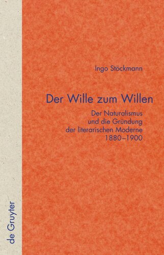 Der Wille zum Willen: Der Naturalismus und die Gründung der literarischen Moderne 1880-1900