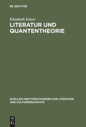 Literatur und Quantentheorie: Die Rezeption der modernen Physik in Schriften zur Literatur und Philosophie deutschsprachiger Autoren (1925-1970)