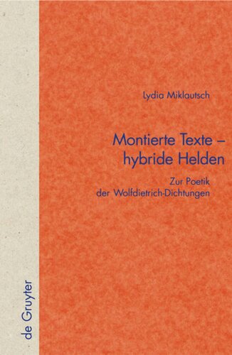 Montierte Texte - hybride Helden: Zur Poetik der Wolfdietrich-Dichtungen