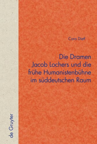 Die Dramen Jacob Lochers und die frühe Humanistenbühne im süddeutschen Raum