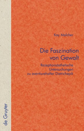 Die Faszination von Gewalt: Rezeptionsästhetische Untersuchungen zu aventiurehafter Dietrichepik