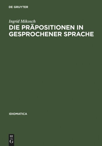 Die Präpositionen in gesprochener Sprache: Vorkommen und Funktion untersucht an Tonbandaufnahmen aus Baden-Württemberg, Bayrisch-Schwaben und Vorarlberg