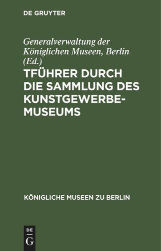 Führer durch die Sammlung des Kunstgewerbe-Museums