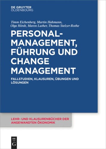 Personalmanagement, Führung und Change-Management: Fallstudien, Klausuren, Übungen und Lösungen