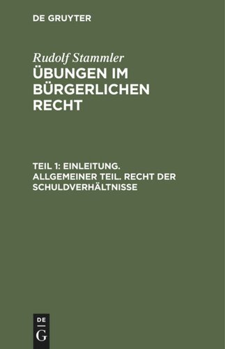 Übungen im Bürgerlichen Recht: Teil 1 Einleitung. Allgemeiner Teil. Recht der Schuldverhältnisse