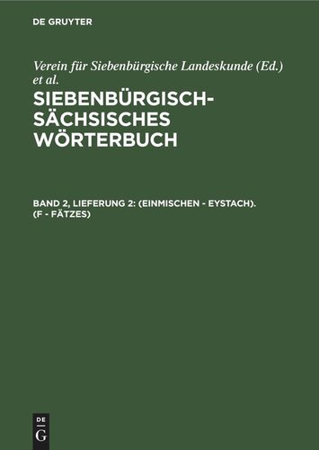 Siebenbürgisch-Sächsisches Wörterbuch: Band 2, Lieferung 2 (einmischen - Eystach). (F - Fätzes)