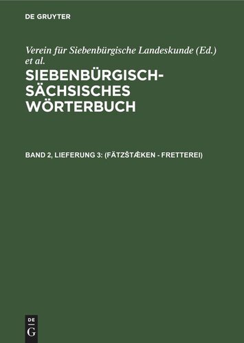 Siebenbürgisch-Sächsisches Wörterbuch: Band 2, Lieferung 3 (Fätzštæ̂ken - Fretterei)