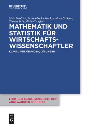 Mathematik und Statistik für Wirtschaftswissenschaftler: Klausuren, Übungen und Lösungen