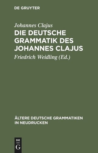 Die deutsche Grammatik des Johannes Clajus: Nach dem ältesten Druck von 1578 mit den Varianten der übrigen Ausgaben