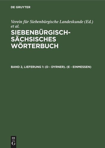 Siebenbürgisch-Sächsisches Wörterbuch: Band 2, Lieferung 1 (D - Dyrner). (E - einmessen)