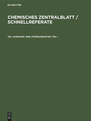 Chemisches Zentralblatt / Schnellreferate: 139. Jahrgang 1968, Formelregister, Teil 1