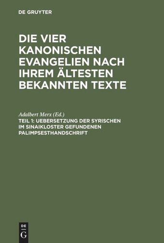 Die vier kanonischen Evangelien nach ihrem ältesten bekannten Texte: Teil 1 Uebersetzung der syrischen im Sinaikloster gefundenen Palimpsesthandschrift