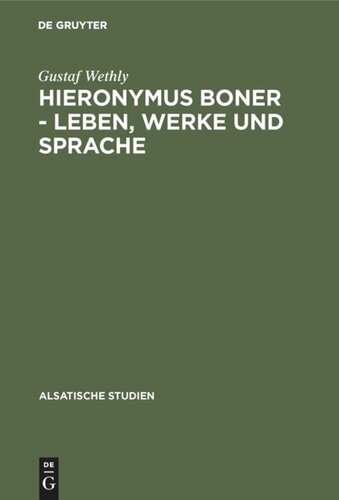 Hieronymus Boner - Leben, Werke und Sprache: Ein Beitrag zur elsässischen Litteraturgeschichte