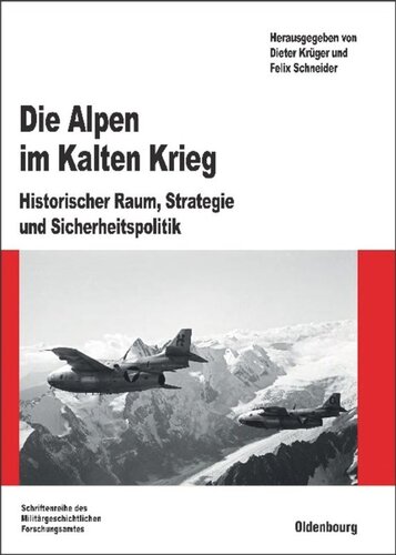 Die Alpen im Kalten Krieg: Historischer Raum, Strategie und Sicherheitspolitik